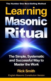 Learning Masonic Ritual: The Simple, Systematic and Successful Way to Master the Work