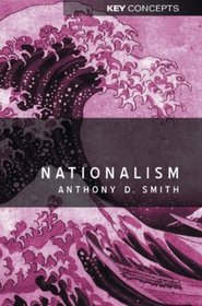 Nationalism: Theory, Ideology, History (Key Concepts)