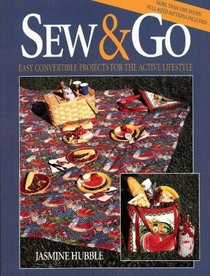Sew  Go: Easy Convertible Projects for the Active Lifestyle (Creative Machine Arts Series.)
