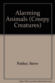 Alarming Animals (Creepy Creatures)