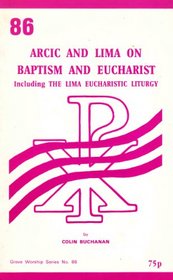 Anglican-Roman Catholic International Commission and LIMA on Baptism and Eucharist: Including the LIMA Eucharistic Liturgy (Worship)