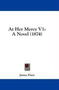 At Her Mercy V1: A Novel (1874)