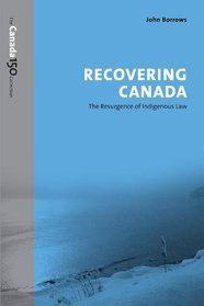 Recovering Canada: The Resurgence of Indigenous Law (The Canada 150 Collection)