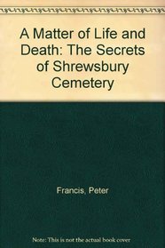 A Matter of Life and Death: The Secrets of Shrewsbury Cemetery
