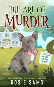 The Art of Murder (Dog Detective - A Bulldog on the Case)