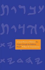 A Social History of Hebrew: Its Origins Through the Rabbinic Period (The Anchor Yale Bible Reference Library)