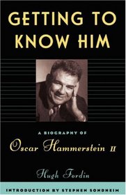 Getting to Know Him: A Biography of Oscar Hammerstein II