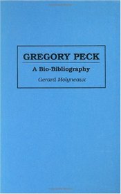Gregory Peck: A Bio-Bibliography (Bio-Bibliographies in the Performing Arts)