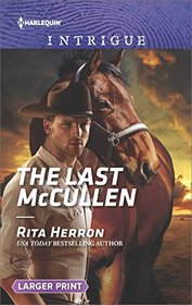 The Last McCullen (Heroes of Horseshoe Creek, Bk 6) (Harlequin Intrigue, No 1702) (Larger Print)