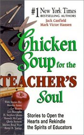 Chicken Soup for the Teacher's Soul: Stories to Open the Hearts and Rekindle the Spirit of Educators (Chicken Soup for the Soul (Hardcover Health Communications))