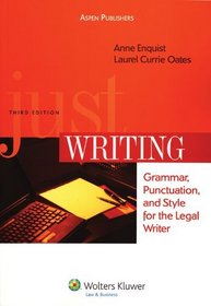 Just Writing: Grammar, Punctuation, and Style for the Legal Writer, Third Edition