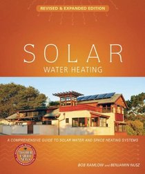 Solar Water Heating--Revised & Expanded Edition: A Comprehensive Guide to Solar Water and Space Heating Systems (Mother Earth News Wiser Living Series)