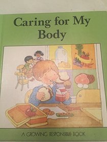 Caring for My Body (Moncure, Jane Belk. Growing Responsible Book.)