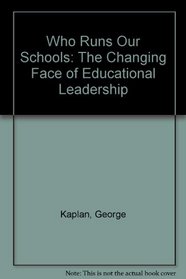 Who Runs Our Schools: The Changing Face of Educational Leadership