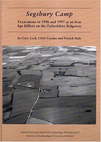 Segsbury Camp: Excavations in 1996 and 1997 at an Iron Age Hillfort on the Oxfordshire Ridgeway (Oxford University School of Archaeology Monograph)