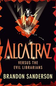 Alcatraz Versus the Evil Librarians. by Brandon Sanderson