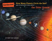 How Many Planets Circle the Sun?: And Other Questions about Our Solar System (Good Question!)