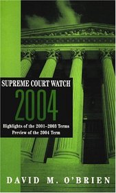 Supreme Court Watch 2004: Highlights of the 2001-2003 Terms, Preview of the 2004 Term (Supreme Court Watch)