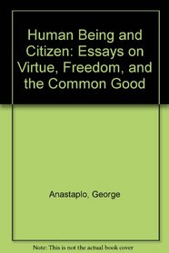 Human Being and Citizen: Essays on Virtue, Freedom, and the Common Good