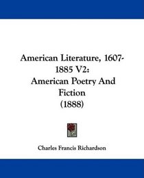American Literature, 1607-1885 V2: American Poetry And Fiction (1888)