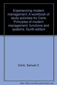 Experiencing modern management: A workbook of study activities for Certo Principles of modern management, functions and systems, fourth edition