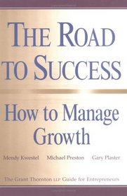 The Road to Success: How to Manage Growth: The Grant Thorton LLP Guide for Entrepreneurs