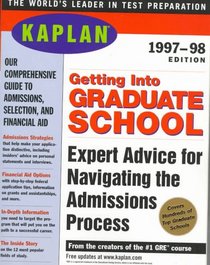 KAPLAN GETTING INTO GRADUATE SCHOOL 1997-1998 (Get Into Graduate School)