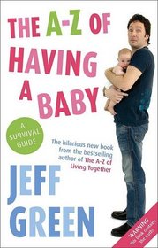 The A-Z of Having a Baby: A Survival Guide