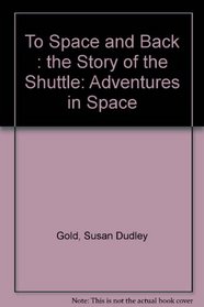 To Space and Back: The Story of the Shuttle (Adventures in Space)