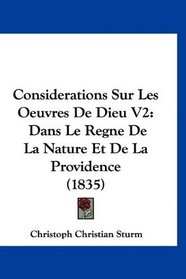 Considerations Sur Les Oeuvres De Dieu V2: Dans Le Regne De La Nature Et De La Providence (1835) (French Edition)