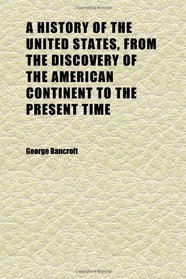 A History of the United States, From the Discovery of the American Continent to the Present Time (set 1 vol. 1)
