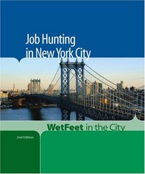 Job Hunting in New York City, 2nd Edition (WetFeet in the City)