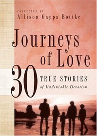 Journeys Of Love: 30 True Stories of Undeniable Devotion (Journeys)