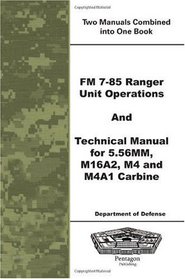 FM 7-85 Ranger Unit Operations and Technical Manual for 5.56MM, M16A2, M4 and M4A1 Carbine