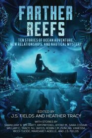 Farther Reefs: Ten Stories of Ocean Adventure, New Relationships, and Nautical Mystery (Worlds Apart: A Universe of Sapphic Science Fiction and Fantasy)