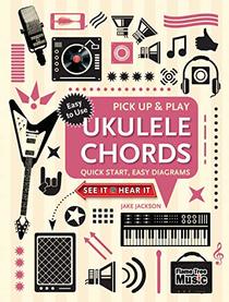 Ukulele Chords (Pick Up and Play): Quick Start, Easy Diagrams (Pick Up & Play)