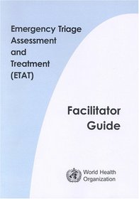 Emergency Triage Assessment and Treatment (ETAT). Manual of Participants and Facilitator Guide