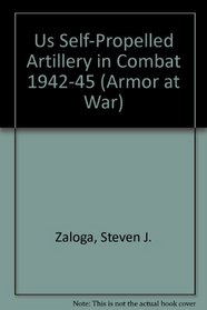 Us Self-Propelled Artillery in Combat 1942-45 (Armor at War)