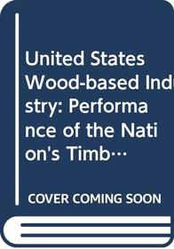 U.S. Wood-Based Industry: Industrial Organization and Performance