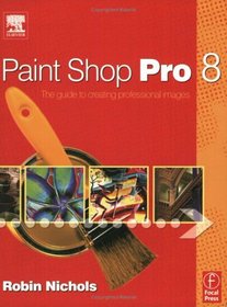 Paint Shop Pro 8 : The Guide to Creating Professional Images