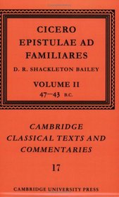 Cicero: Epistulae ad Familiares: Volume 2, 47-43 BC (Cambridge Classical Texts and Commentaries)