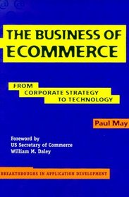 The Business of Ecommerce : From Corporate Strategy to Technology (Breakthroughs in Application Development)