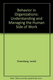 Behavior in Organizations: Understanding and Managing the Human Side of Work