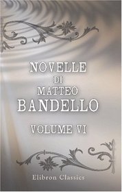 Novelle di Matteo Bandello: Parte seconda. Volume 6 (Italian Edition)