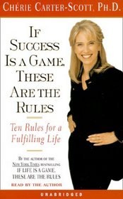 If Success Is a Game, These Are the Rules : Ten Rules for a Fulfilling Life