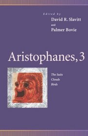 Aristophanes, 3: The Suits, Clouds, Birds (Penn Greek Drama Series) (v. 3)