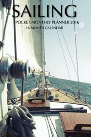 Sailing Pocket Monthly Planner 2016: 16 Month Calendar