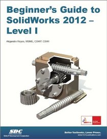 Beginner's Guide to SolidWorks 2012 - Level I