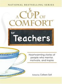 Cup of Comfort for Teachers: Heartwarming Stories of People Who Mentor, Motivate, and Inspire (Cup of Comfort...)