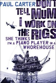 Don't Tell Mum I Work on the Rigs, She Thinks I'm a Piano Player in a Whorehouse